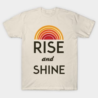 rise and shine T-Shirt